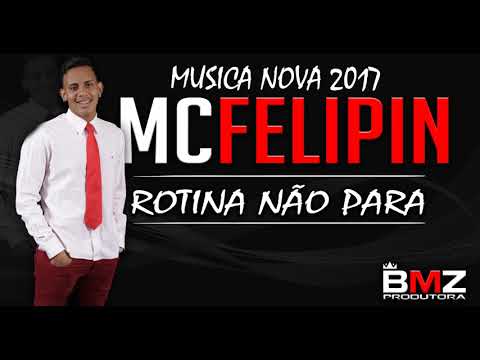MC FELIPIN - ROTINA NÃO PARA (DJ MICHEL) BMZ PRODUTORA