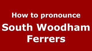 How to pronounce South Woodham Ferrers