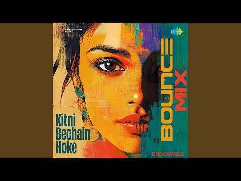 Kitni Bechain Hoke - Bounce Mix