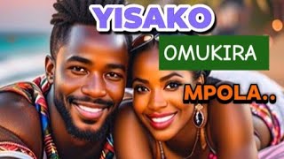 YISAKO OMUKIRA MPOLA OTI NG'OKUBA AKACABARI 