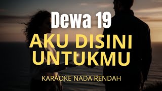 Download lagu Aku Disini Untukmu - Dewa 19 | Karaoke Low Key (Nada Rendah) mp3