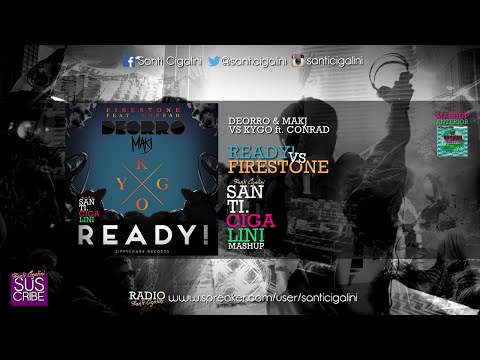 Deorro vs MAKJ - READY! vs Firestone - Kygo ft. Conrad Sewell (santicigalini Mashup)