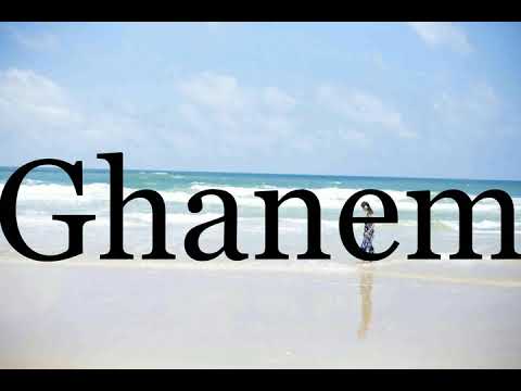 How To Pronounce Ghanem🌈🌈🌈🌈🌈🌈Pronunciation Of Ghanem