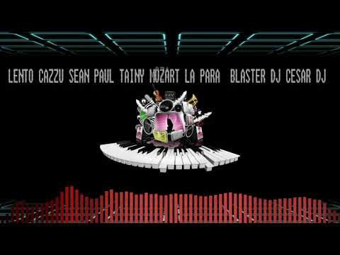 LENTO 💥 CAZZU ✘ SEAN PAUL ✘ TAINY ✘ MOZART LA PARA  ✘ BLASTER DJ & CESAR DJ 😈