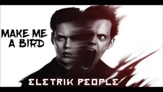 Elektrik People - Make me a bird (Audio)