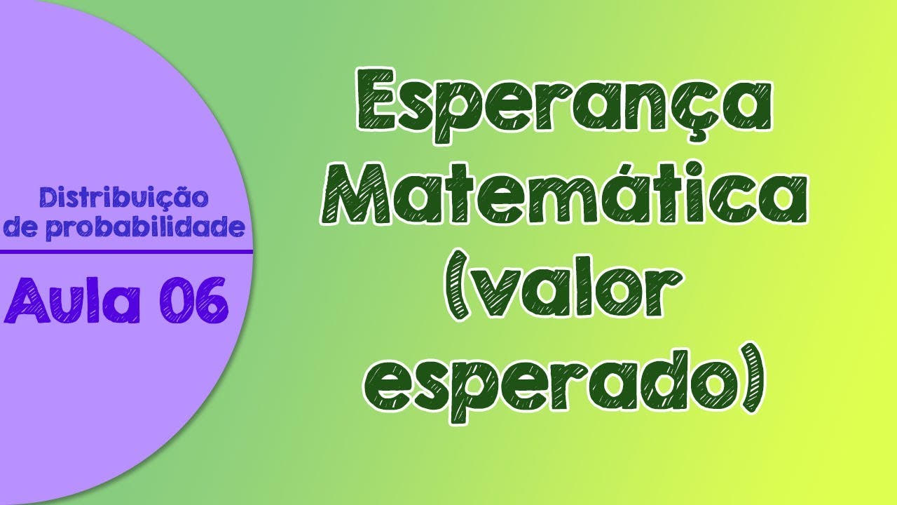 #06 - Esperança Matemática ou Valor Esperado | Distribuição de Probabilidades