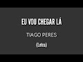 Tiago Peres Eu Vou Chegar Lá Letra