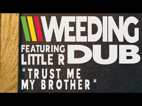 Weeding Dub - Trust Me My Brother feat. Little R