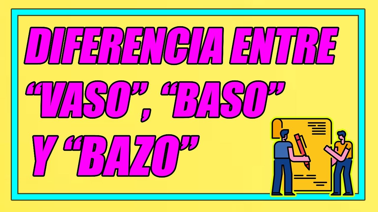 DIFERENCIA ENTRE VASO, BASO Y BAZO (DEFINICIÓN Y EJEMPLOS DE USO BIEN EXPLICADOS)