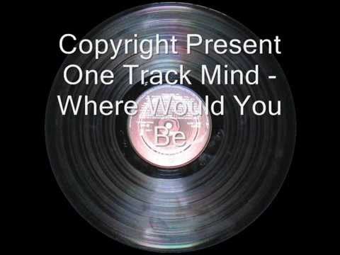 Copyright Present One Track Mind - Where Would You Be