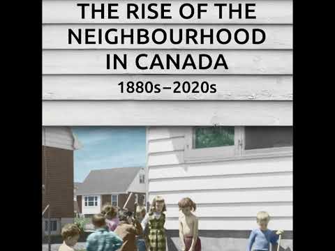 The Rise of the Neighbourhood in Canada, 1880s–2020s