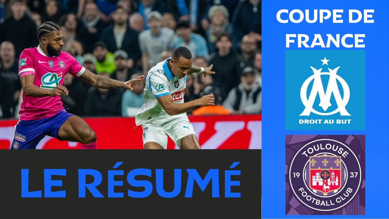 Marseille - Toulouse : résumé vidéo du match de Coupe de France. L'OM est éliminé !