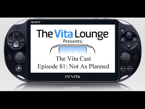The Vita Cast Episode 81: Not As Planned |PSVITA|