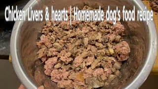 Chicken Livers & Hearts | Homemade Dog’s food recipe