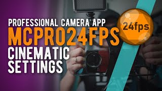 Best CINEMATIC Settings for MCPro24fps Professional Camera App // Mobile Filmmaking