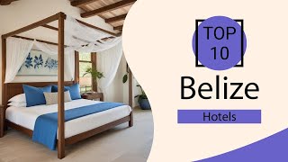 Top 10 Best Hotels in Belize | Belize Best Hotels | Belize Hotels