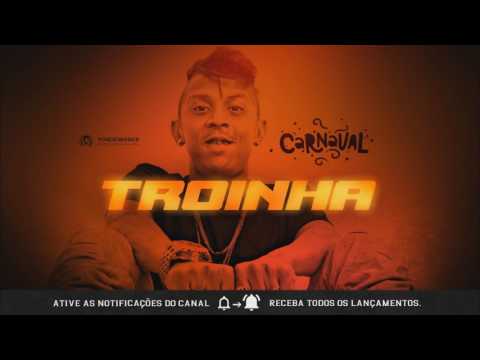 É O TROINHA CARAI - CD DE CARNAVAL 2017