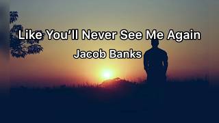 Jacob Banks- You’ll Never See Me Again