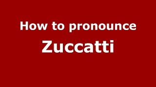 How to pronounce Zuccatti
