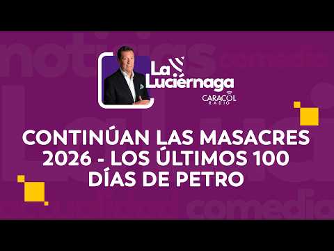EN VIVO La Luciérnaga 27 de abril Masacres 2026 - Últimos 100 días de Petro - Millonarios a PlayOffs