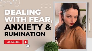 How to Overcome FEAR | Dealing with Anxiety & Excessive Worrying