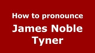 How to pronounce James Noble Tyner