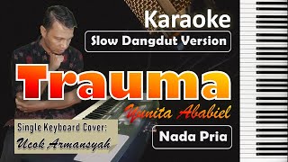 Download lagu Trauma | Karaoke Nada Cowok | Yunita Ababiel | Slow Dangdut Version | SiKeCe | Lirik mp3