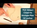 TLE: Using a Chisel On Multiple Plies Of Leather