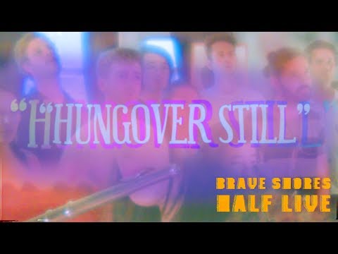 "HUNGOVER STILL" - Brave Shores Half Live Vol 2