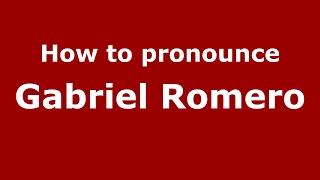 How to pronounce Gabriel Romero