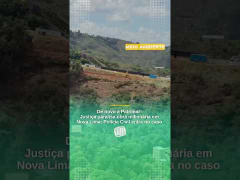De novo a Patrimar:Justiça paralisa obra milionária em Nova Lima; Policia Civil entra no caso
