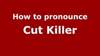 How to pronounce Cut Killer