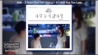 Just – It’s Still Not Too Late – I Order You OST Part.5 [With Lyrics]