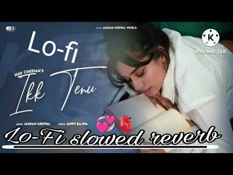 Ikk tenu-(official audio) NAV CHEEMA |  jASHAN Grewal | jappy Bajwa LO-FI SLOWED REVERB SONG 2025