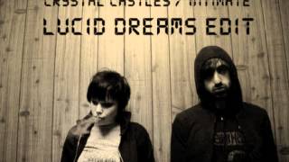 Crystal Castles - Intimate (Lucid Dreams Edit)