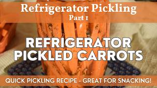 Refrigerator Pickled Carrots | Refrigerator Pickling Part 1 | Quick Pickling - Great for Snacking!