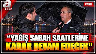 Adil Tek: İstanbul'da Yağış Sabah Saatlerine Kadar Sürecek | A Haber