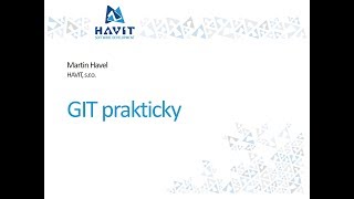 GIT prakticky [Martin Havel, HAVIT Vzdělávací okénko 1.2.2018]