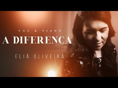 Eliã Oliveira - A Diferença #VozEPiano