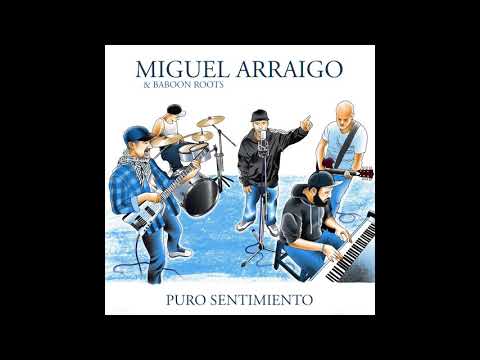1- Miguel Arraigo & Baboon Roots - Puro Sentimiento  [Puro Sentimiento LP 2019]