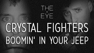 Crystal Fighters - Boomin&#39; In Your Jeep | THE EYE