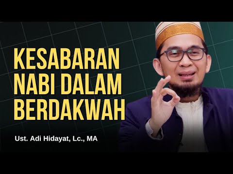 KESABARAN NABI DALAM BERDAKWAH, USTADZ ADI HIDAYAT