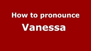 How to pronounce Vanessa 