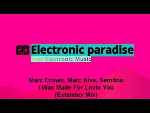 Marc Crown, Marc Kiss, Semitoo - I Was Made For Lovin You (Extendex Mix)