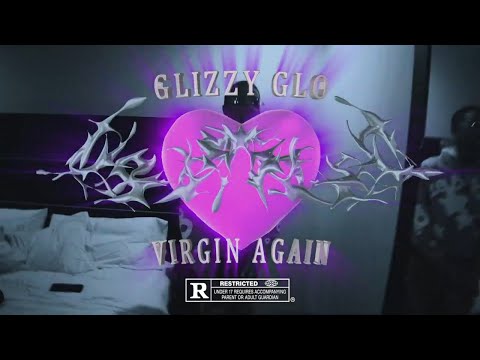 GlizzyGlo - “Virgin Again” (OFFICIAL MUSIC VIDEO)