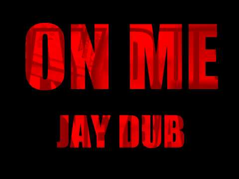 On Me - Jay Dub @jaydubdarealest (Prod. By Jay Dub)