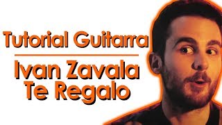 🎶 ¡Como TOCAR  (TE REGALO) de Ivan Zavala en 🎸 guitarra!/Acordes, Letra, Tabs y rasgueos (PDF).