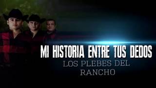 Los Plebes Del Rancho   Mi Historia Entre Tus Dedos LETRA
