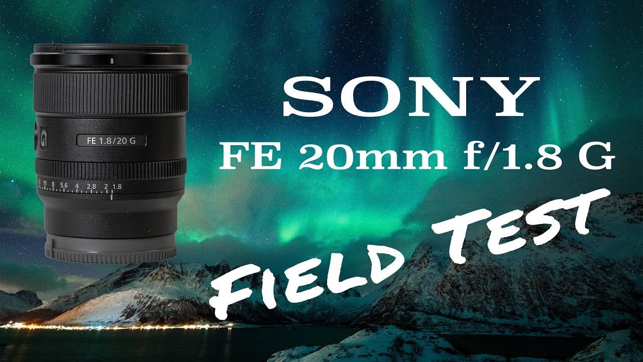 SONY FE 20mm f/1.8 G Field Test: Northern Lights, Astrophotography, Landscapes, and More!