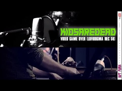 KIDSAREDEAD /// VIDEO GAME OVER (LOFIDOGMA REC 58)